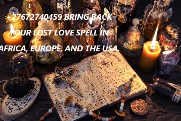 +27672740459 BRING BACK LOST LOVE SPELLS TO BRING LOST LOVERS IN 24 HOURS IN AFRICA, EUROPE, THE USA, AND ASIA.